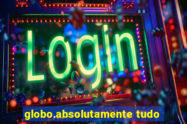 globo.absolutamente tudo